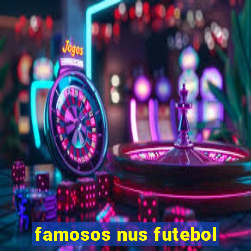 famosos nus futebol